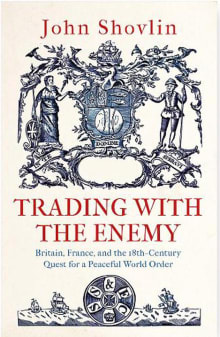 Book cover of Trading with the Enemy: Britain, France, and the 18th-Century Quest for a Peaceful World Order
