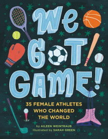 Book cover of We Got Game! 35 Female Athletes Who Changed the World