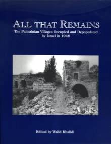 Book cover of All That Remains: The Palestinian Villages Occupied and Depopulated by Israel in 1948
