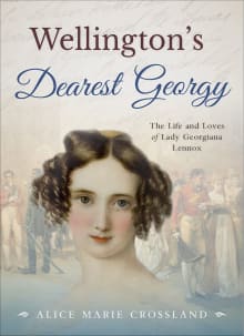 Book cover of Wellington's Dearest Georgy: The Life and Loves of Lady Georgiana Lennox