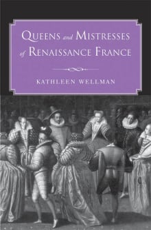Book cover of Queens and Mistresses of Renaissance France