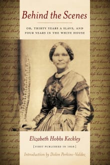 Book cover of Behind the Scenes: Or Thirty Years a Slave, and Four Years in the White House