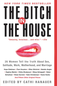 Book cover of The Bitch in the House: 26 Women Tell the Truth about Sex, Solitude, Work, Motherhood, and Marriage