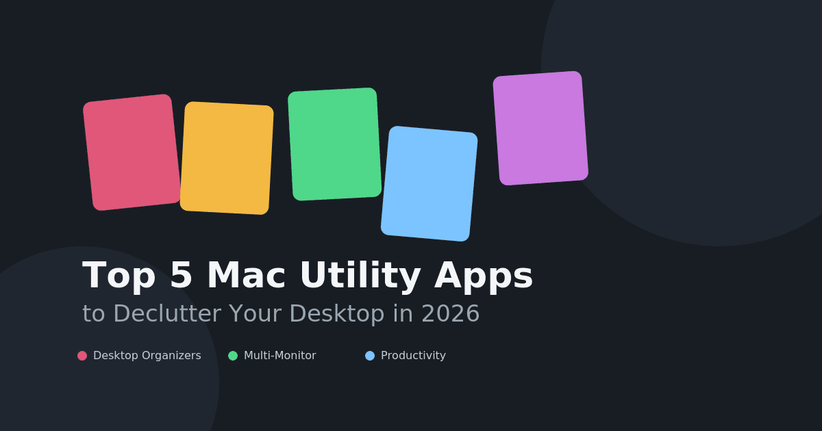 Top 5 Mac Utility Apps to Declutter Your Desktop in 2026