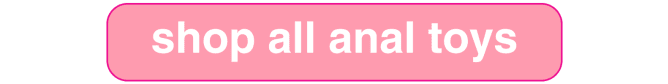 Shop all Anal Toys and Gear for Anal Play