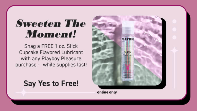Snag a FREE 1 oz. Slick Cupcake flavored lubricant with any Playboy Pleasure purchase while supplies last!