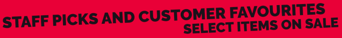 Staff Picks & Customer Favourites Select Items On Sale