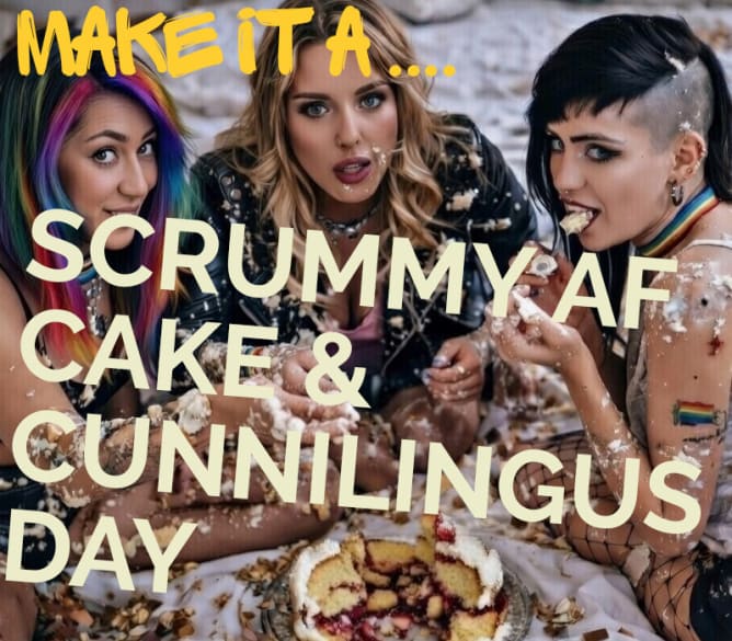 Make It A Scrummy AF Cake & Cunnilings Day