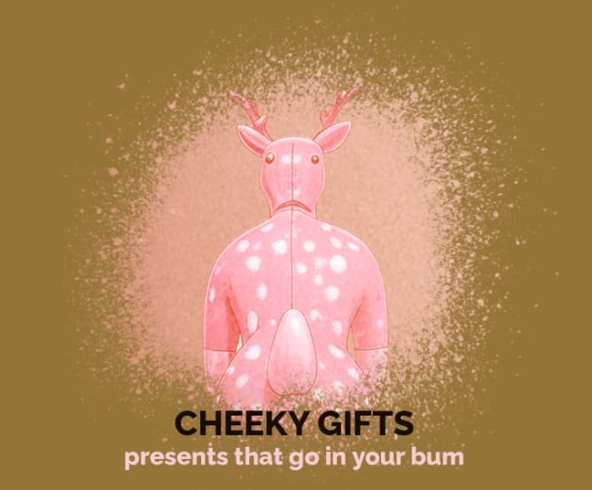 CHEEKY GIFTS - presents that go in your bum