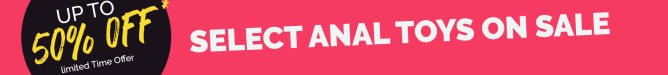 up to 50% Off Select  Anal Toys