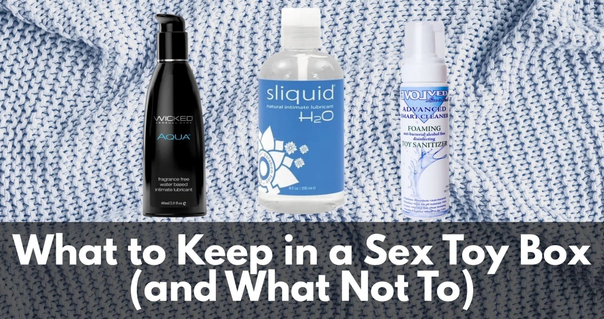 What to Keep in a Sex Toy Box (and What Not To)