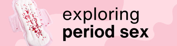 Babe Blog:Exploring Period Sex