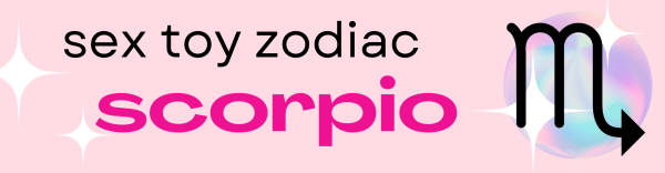 Sex Toy Zodiac: Scorpio Picks