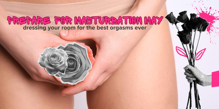Dress the room to romance yourself this Masturbation May