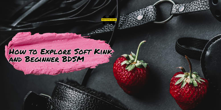 How to Explore Soft Kink and Beginner&nbsp;BDSM