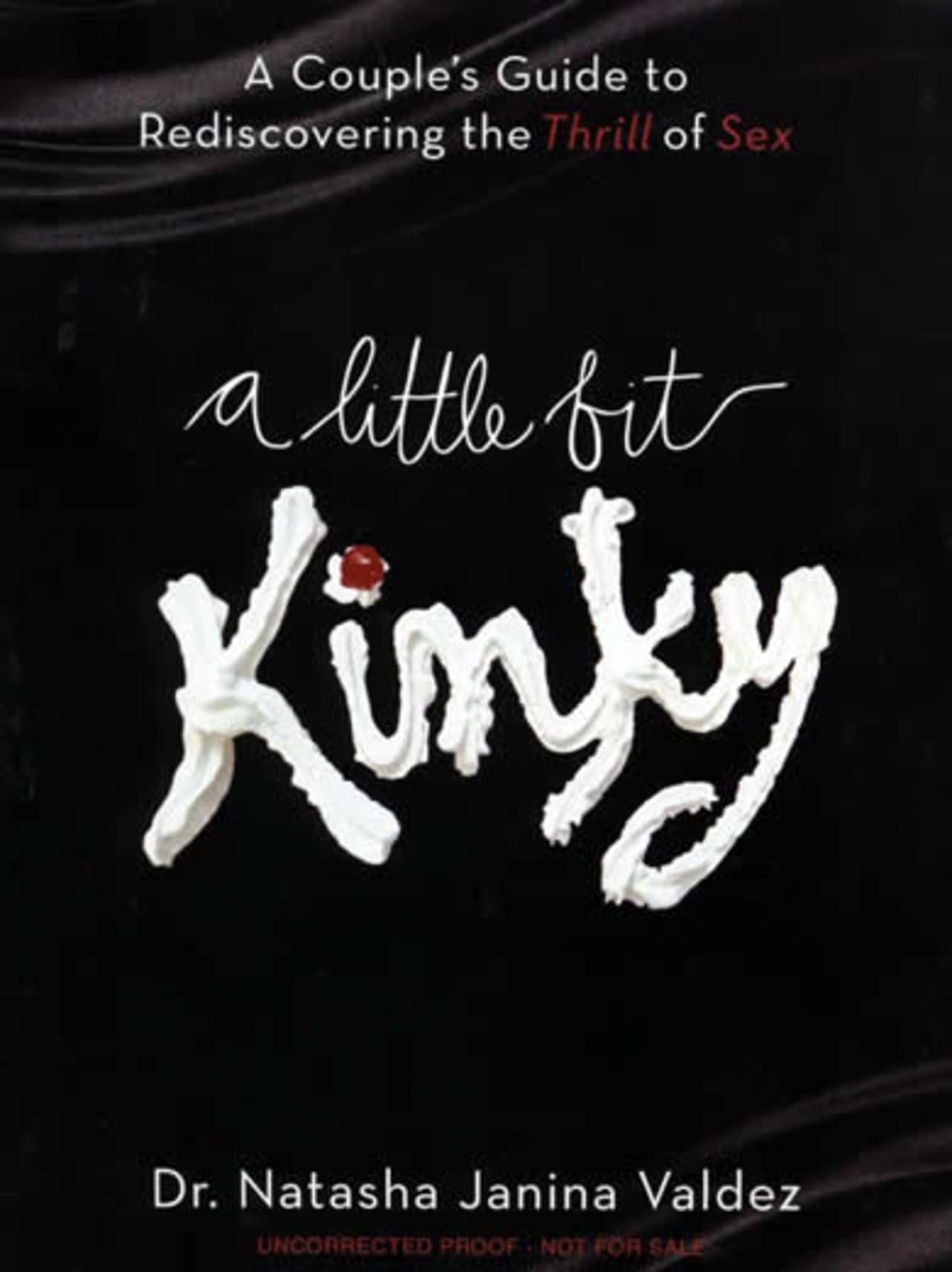 A Little Bit Kinky: A Couple's Guide to Rediscovering the Thrill of Sex