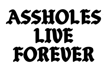 Assholes Live Forever