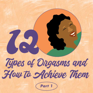 12 Types of Orgasms and How to Achieve Them: Part One