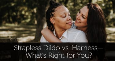 Strapless Dildo vs. Harness—What’s Right for You?