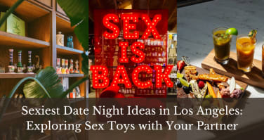 Sexiest Date Night Ideas in Los Angeles: Exploring Sex Toys with Your Partner