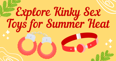 Explore Kinky Sex Toys for Summer Heat