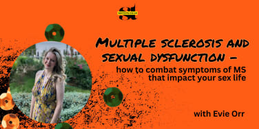 Multiple sclerosis and sexual dysfunction – how to combat symptoms of MS that impact your sex life