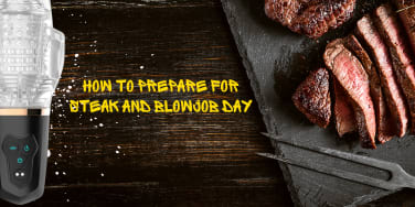 How to prepare for Steak and Blowjob day