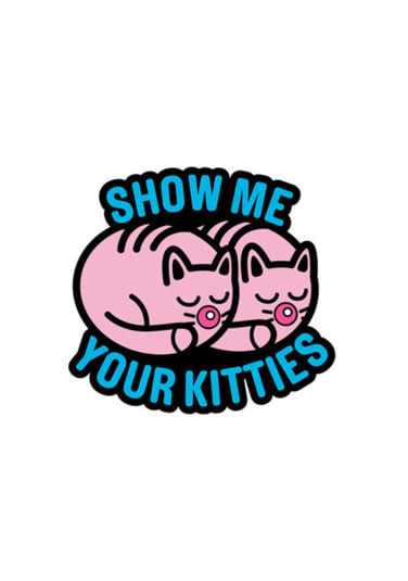 Show Me Your Kitties Pin