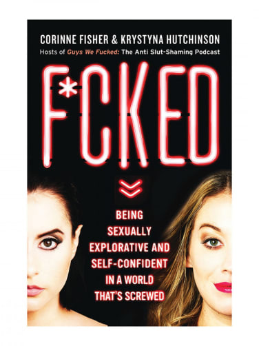 F*cked: Being Sexually Explorative & Self-Confident in a World That's Screwed