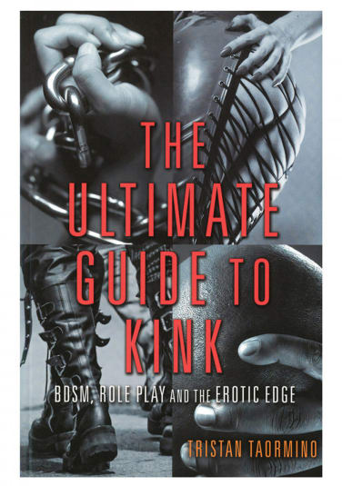 Ultimate Guide to Kink - BDSM, Role Play and the Erotic Edge