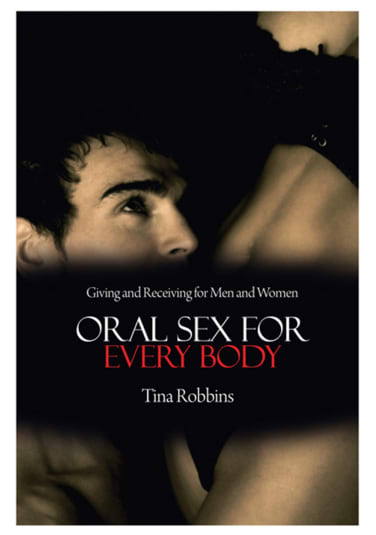 Oral Sex for Every Body - Giving and Receiving for Men and Women