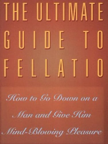 Ultimate Guide To Fellatio: How To Go Down...