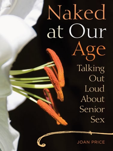 Naked At Our Age: Talking Out Loud About Senior Sex