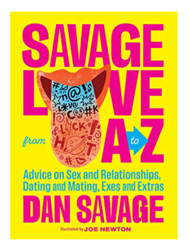 Savage Love From A-Z: Advice on Sex & Reltionships