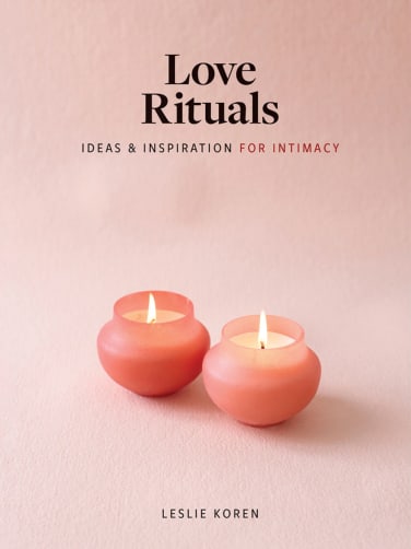 Love Rituals: Ideas & Inspirations for Intimacy