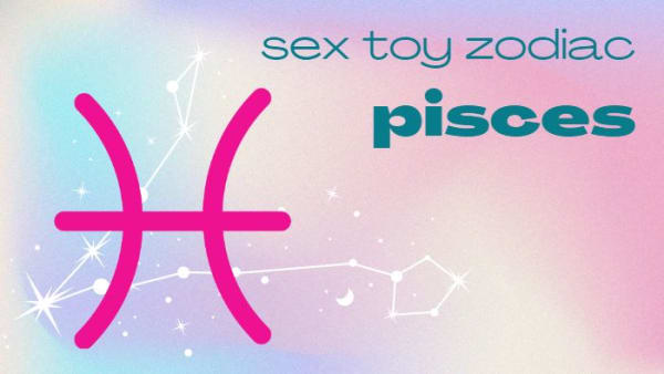 Sex Toy Zodiac: Pisces