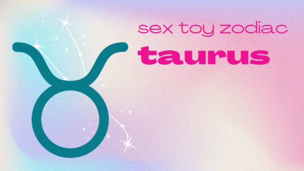 Sex Toy Zodiac: Taurus