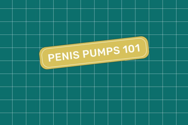PENIS PUMPS 101: A GUIDE TO ERECTION AIDS