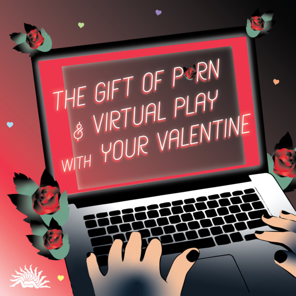 The Gift of Porn and Virtual Play with your Valentine