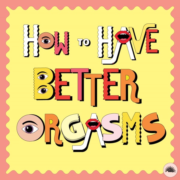 How to Have Better Orgasms | National Orgasm Day