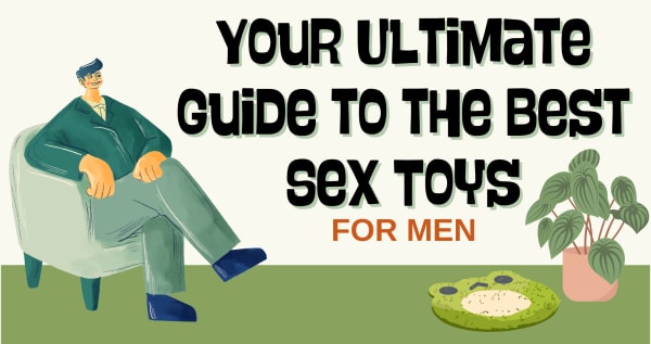 Your Ultimate Guide to the Best Sex Toys for Men