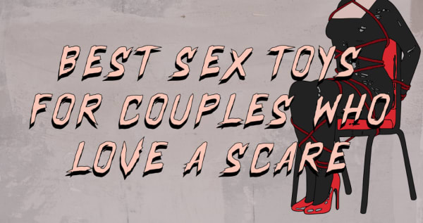 The Best Sex Toys for Couples Who Love a Little Scare