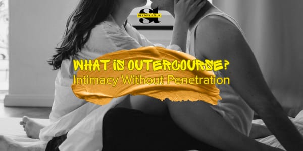 What Is Outercourse? Intimacy Without Penetration