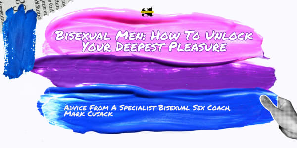 Bisexual Men: How To Unlock Your Deepest Pleasure
