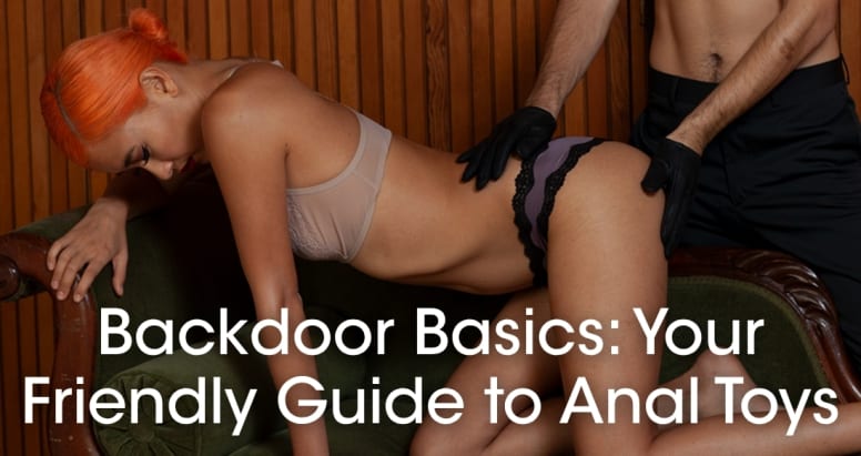 Backdoor Basics: Your Friendly Guide to Anal Toys
