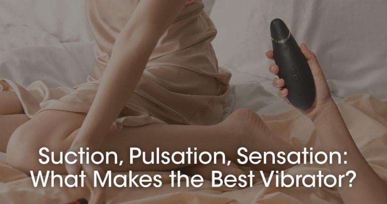 Suction, Pulsation, Sensation: What Makes the Best Vibrator?