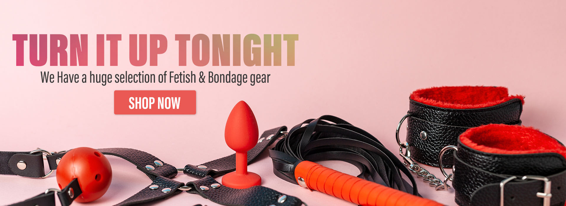 We Have a huge selection of Fetish & Bondage gear