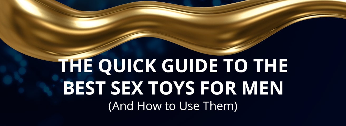 The Quick Guide to the Best Sex Toys for Men (And How to Use Them)