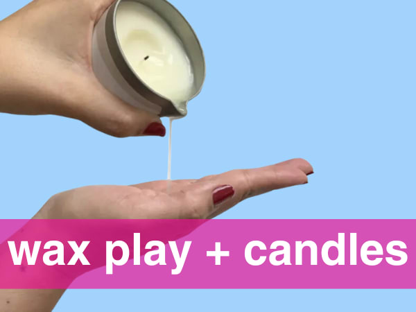 Wax Play, Hot Wax Play, Drip Candles, and Massage Oil Candles