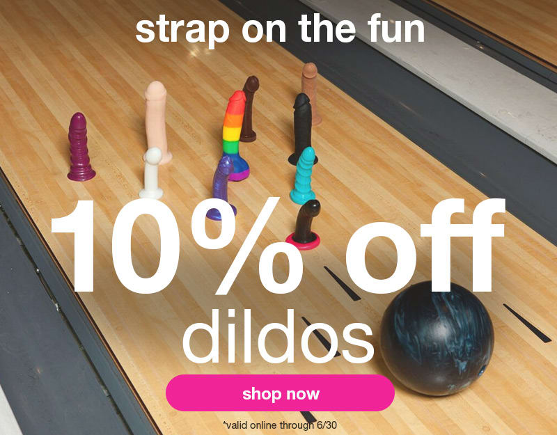 Dildo Sale - 10% off strap-on dildos, anal dildos, and more!